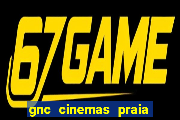 gnc cinemas praia de belas